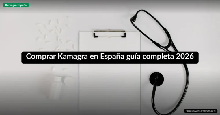 Comprar Kamagra en España guía completa 2026