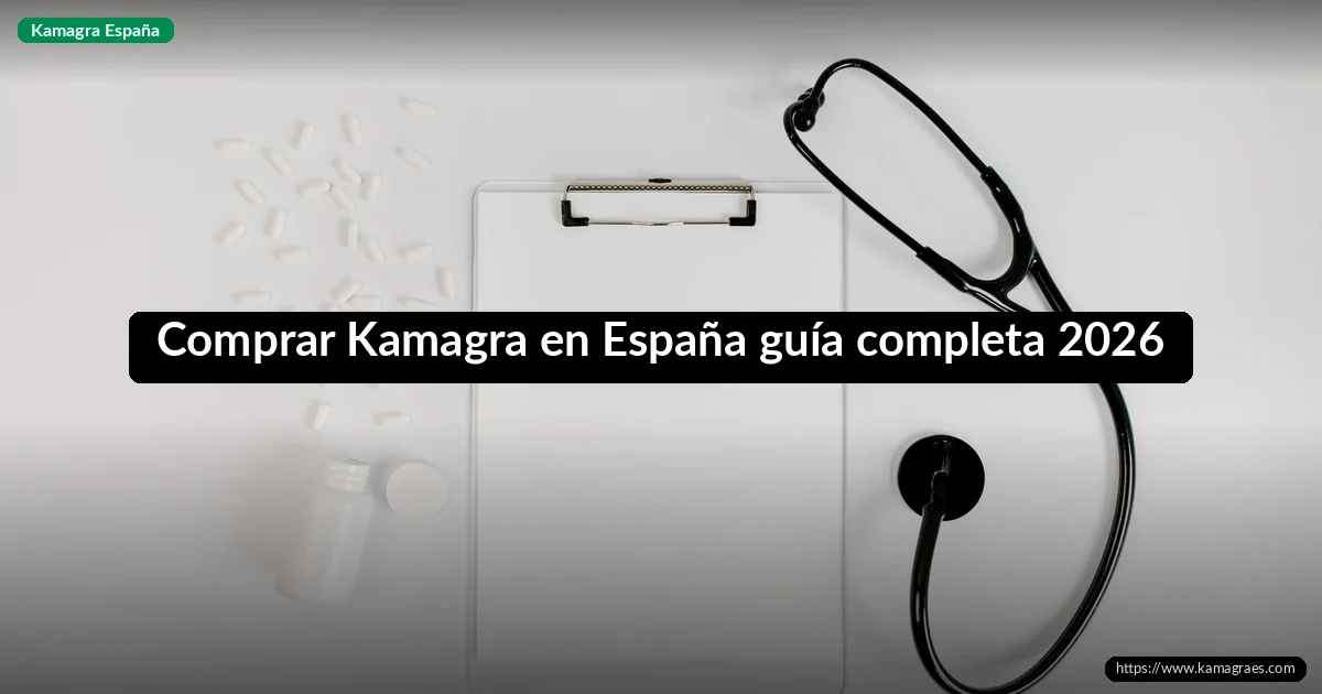 Comprar Kamagra en España guía completa 2026