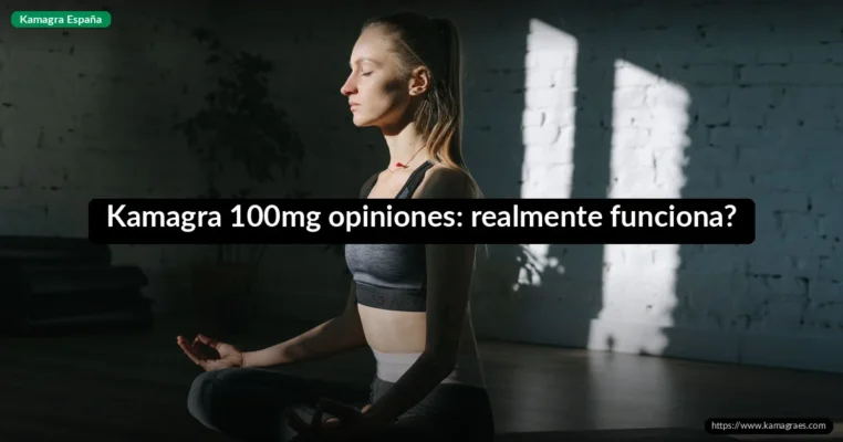 Kamagra 100mg opiniones: realmente funciona?