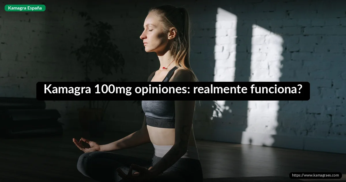 Kamagra 100mg opiniones: realmente funciona?
