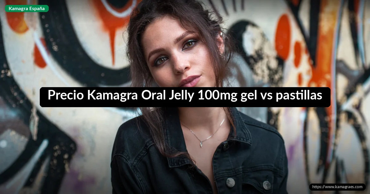 Precio Kamagra Oral Jelly 100mg gel vs pastillas