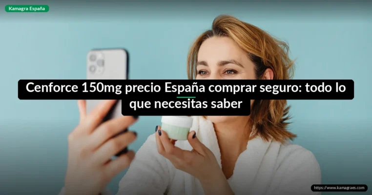 Cenforce 150mg precio España comprar seguro: todo lo que necesitas saber