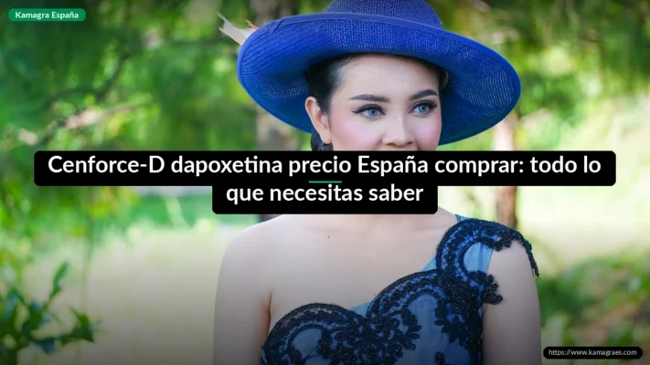 Cenforce-D dapoxetina precio España comprar: todo lo que necesitas saber