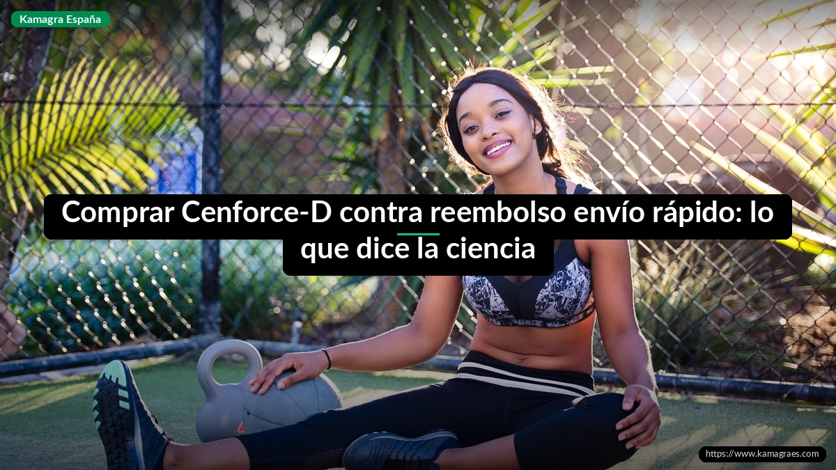 Comprar Cenforce-D contra reembolso envío rápido: lo que dice la ciencia