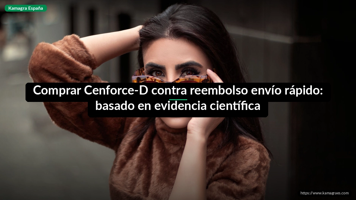Comprar Cenforce-D contra reembolso envío rápido: basado en evidencia científica