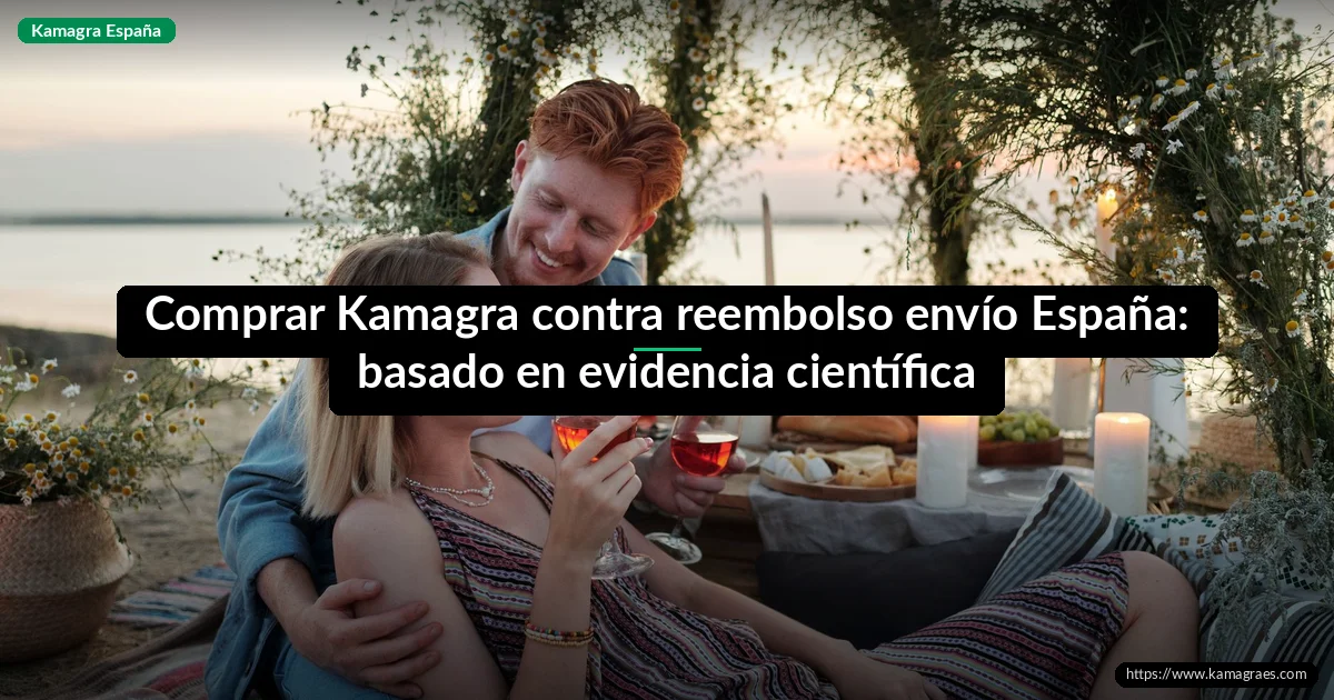 Comprar Kamagra contra reembolso envío España: basado en evidencia científica