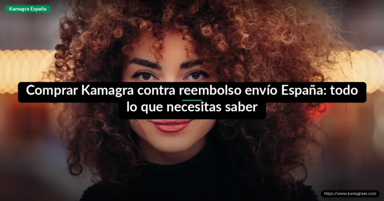 Comprar Kamagra contra reembolso envío España: todo lo que necesitas saber