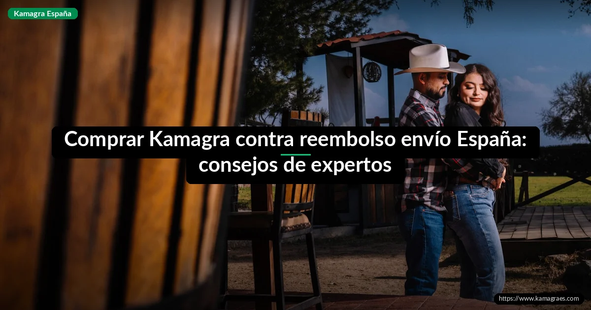 Comprar Kamagra contra reembolso envío España: consejos de expertos