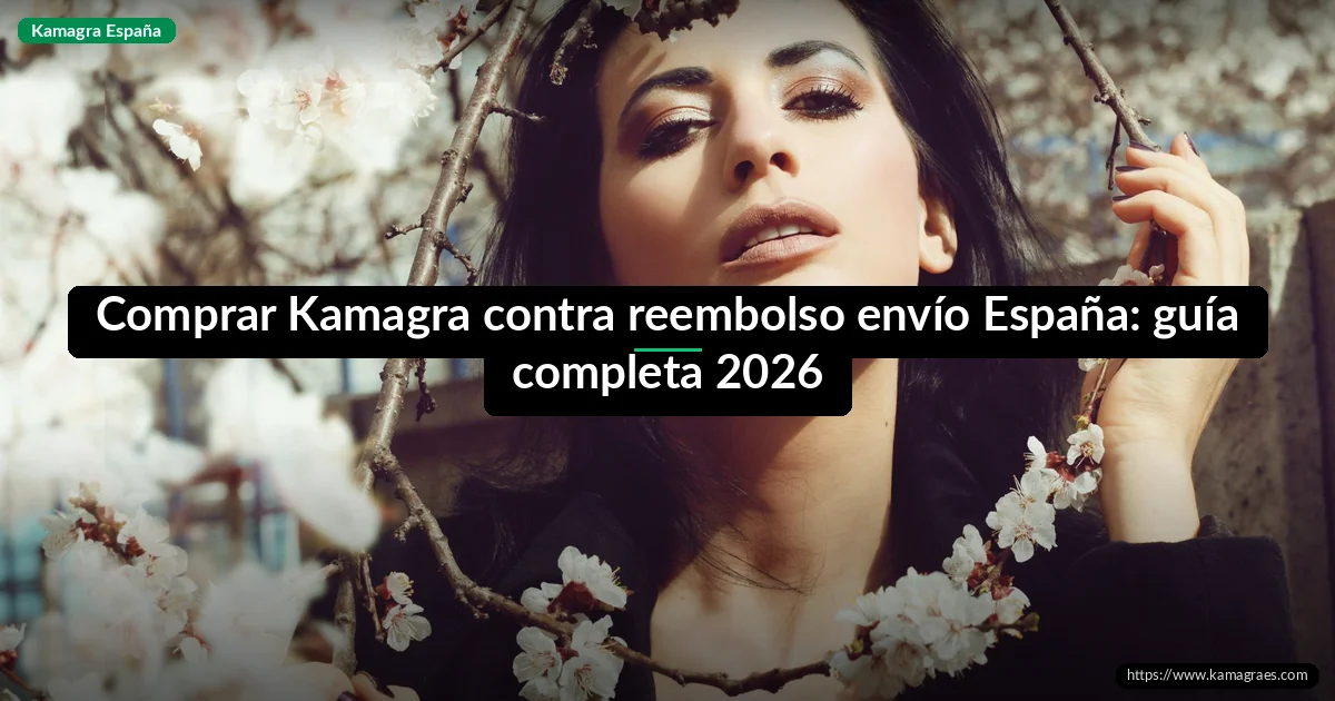 Comprar Kamagra contra reembolso envío España: guía completa 2026