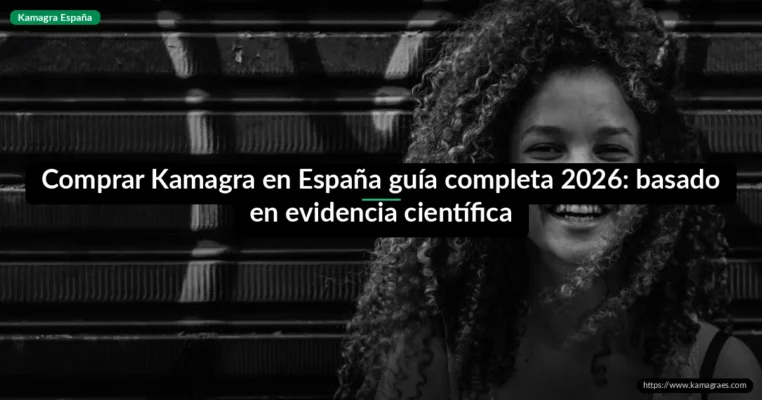 Comprar Kamagra en España guía completa 2026: basado en evidencia científica