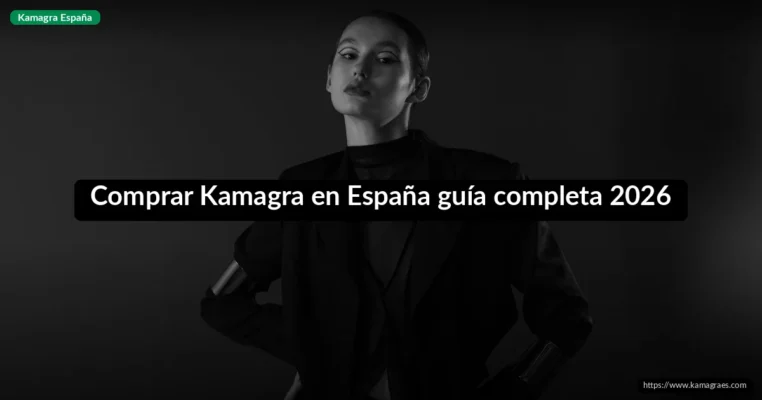 Comprar Kamagra en España guía completa 2026