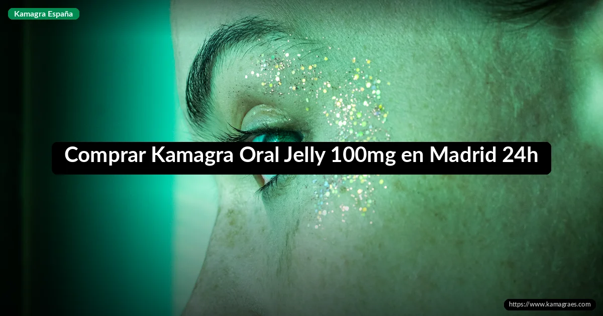 Comprar Kamagra Oral Jelly 100mg en Madrid 24h