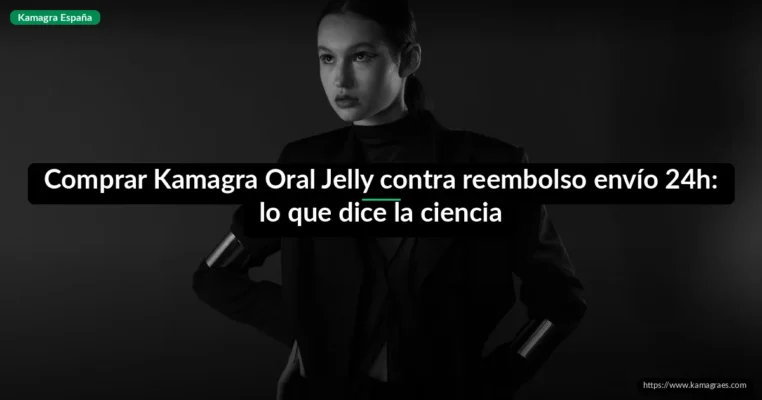 Comprar Kamagra Oral Jelly contra reembolso envío 24h: lo que dice la ciencia