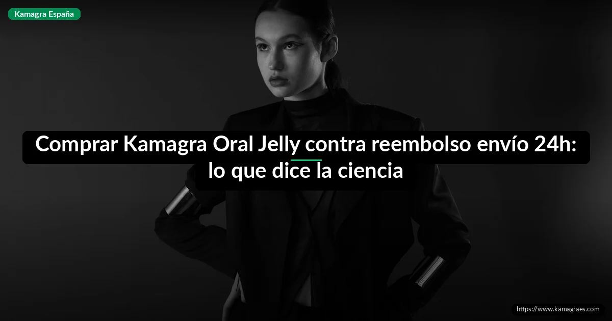 Comprar Kamagra Oral Jelly contra reembolso envío 24h: lo que dice la ciencia