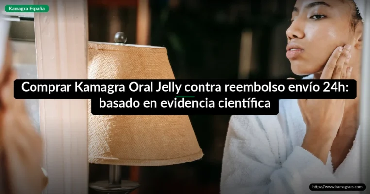 Comprar Kamagra Oral Jelly contra reembolso envío 24h: basado en evidencia científica