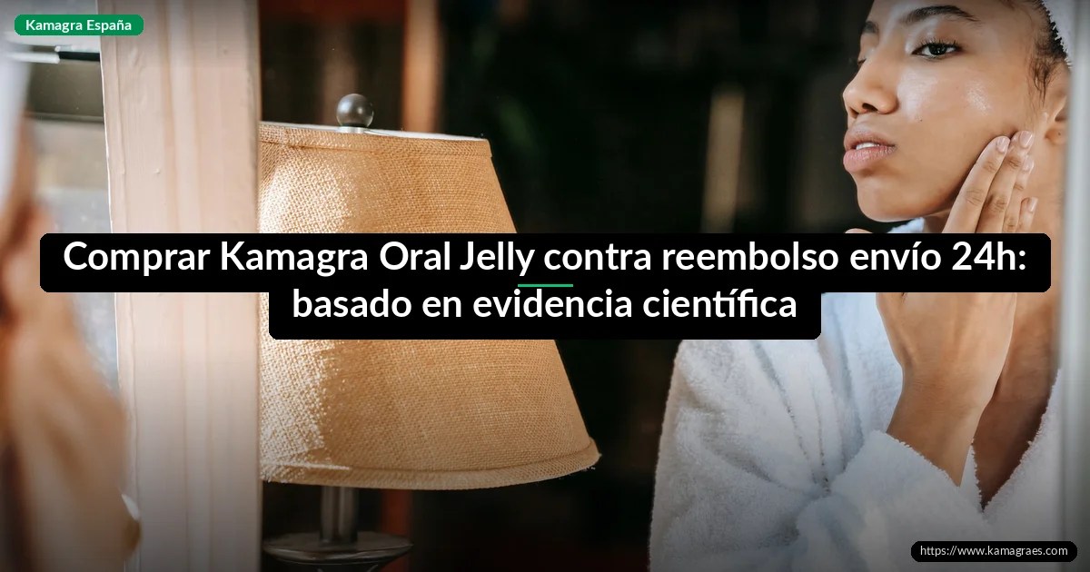 Comprar Kamagra Oral Jelly contra reembolso envío 24h: basado en evidencia científica