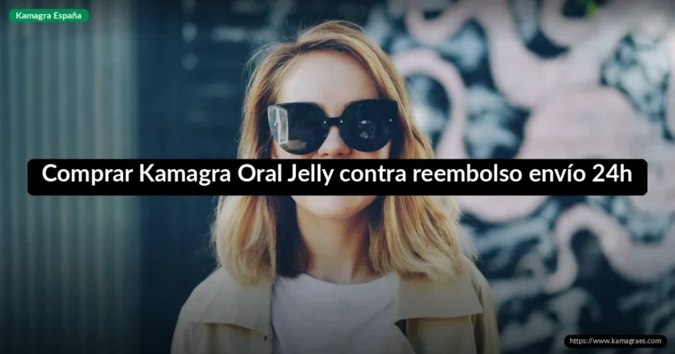 Comprar Kamagra Oral Jelly contra reembolso envío 24h