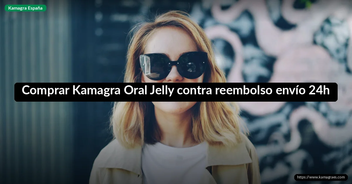 Comprar Kamagra Oral Jelly contra reembolso envío 24h