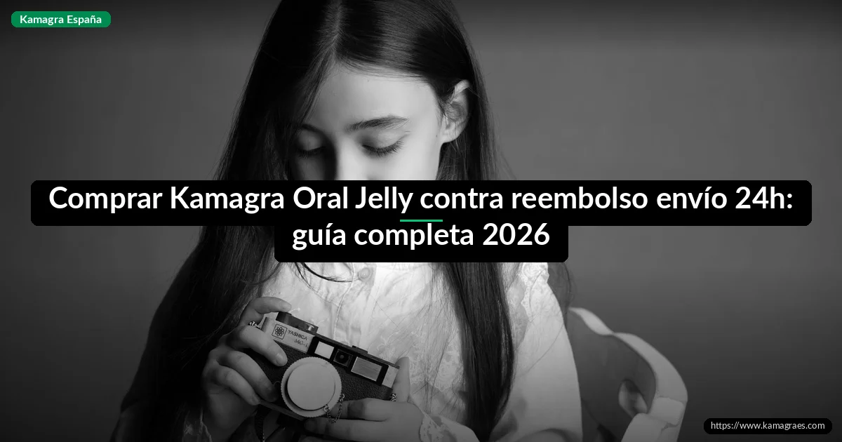 Comprar Kamagra Oral Jelly contra reembolso envío 24h: guía completa 2026