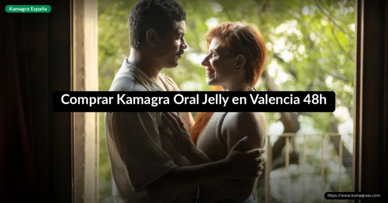 Comprar Kamagra Oral Jelly en Valencia 48h