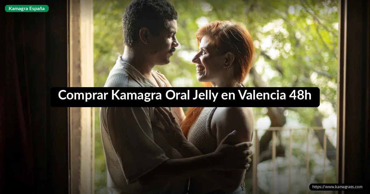 Comprar Kamagra Oral Jelly en Valencia 48h