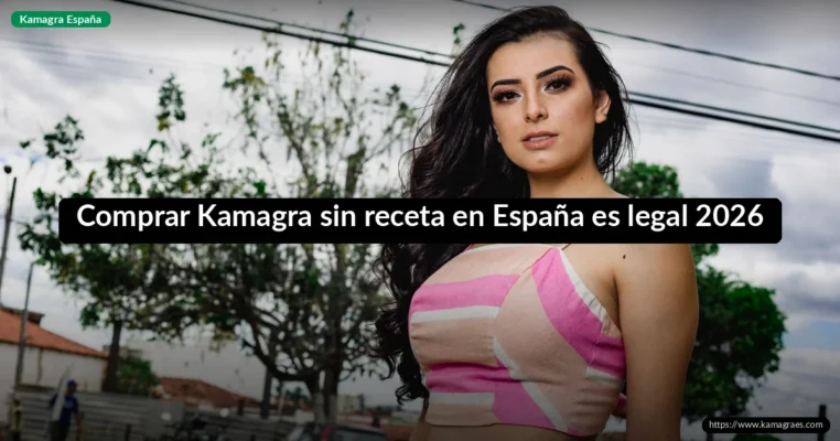 Comprar Kamagra sin receta en España es legal 2026