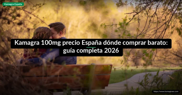 Kamagra 100mg precio España dónde comprar barato: guía completa 2026
