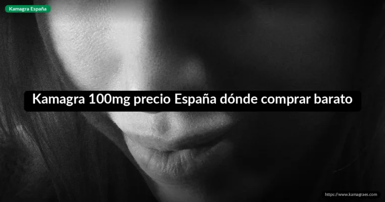Kamagra 100mg precio España dónde comprar barato