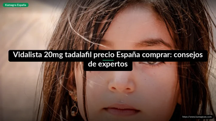 Vidalista 20mg tadalafil precio España comprar: consejos de expertos
