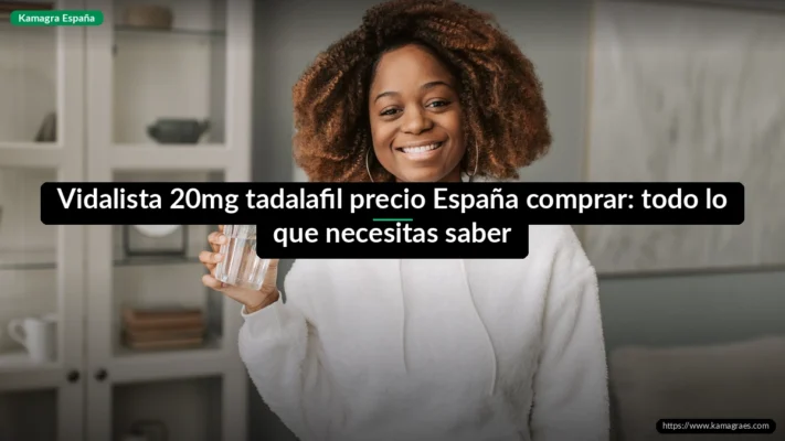 Vidalista 20mg tadalafil precio España comprar: todo lo que necesitas saber