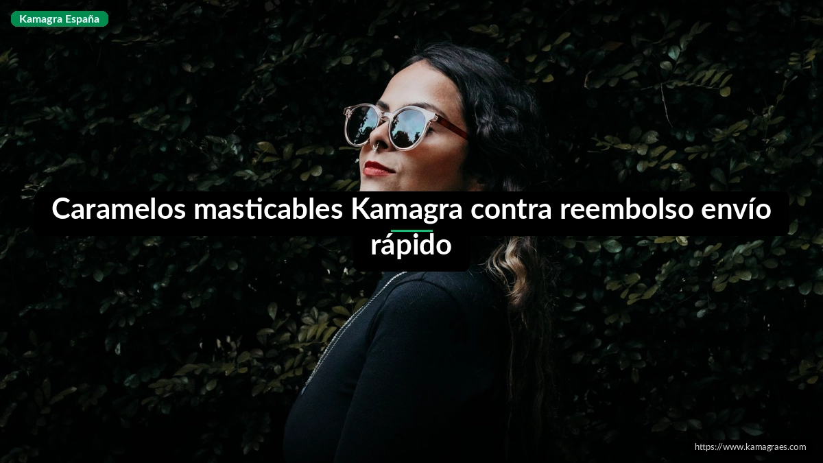 Caramelos masticables Kamagra contra reembolso envío rápido