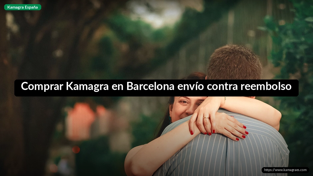Comprar Kamagra en Barcelona envío contra reembolso