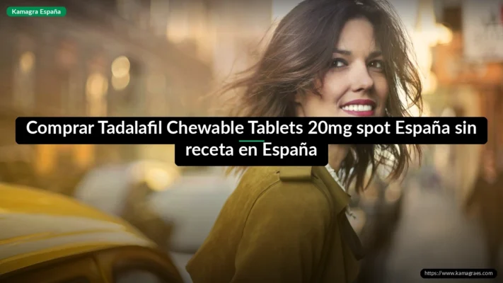 Comprar Tadalafil Chewable Tablets 20mg spot España sin receta en España