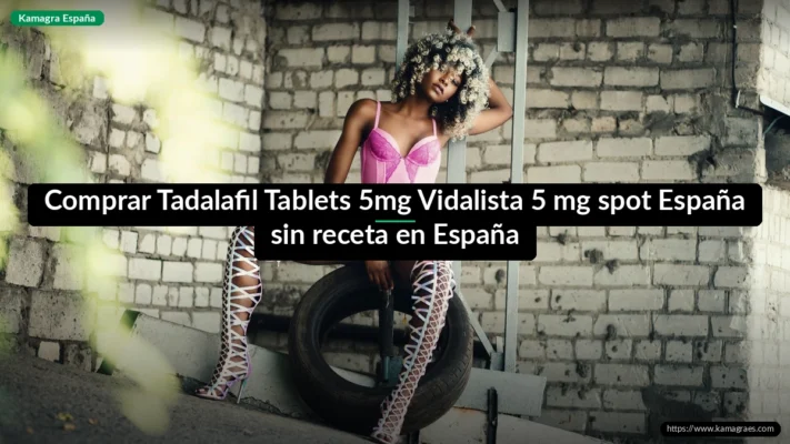 Comprar Tadalafil Tablets 5mg Vidalista 5 mg spot España sin receta en España