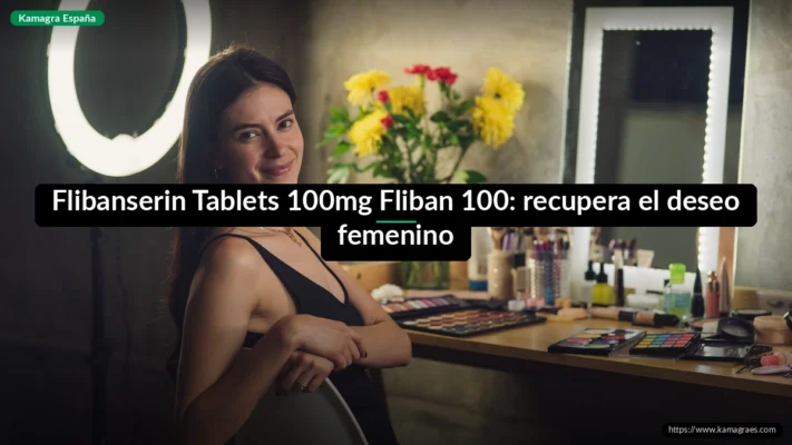 Flibanserin Tablets 100mg Fliban 100: recupera el deseo femenino