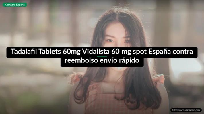 Tadalafil Tablets 60mg Vidalista 60 mg spot España contra reembolso envío rápido