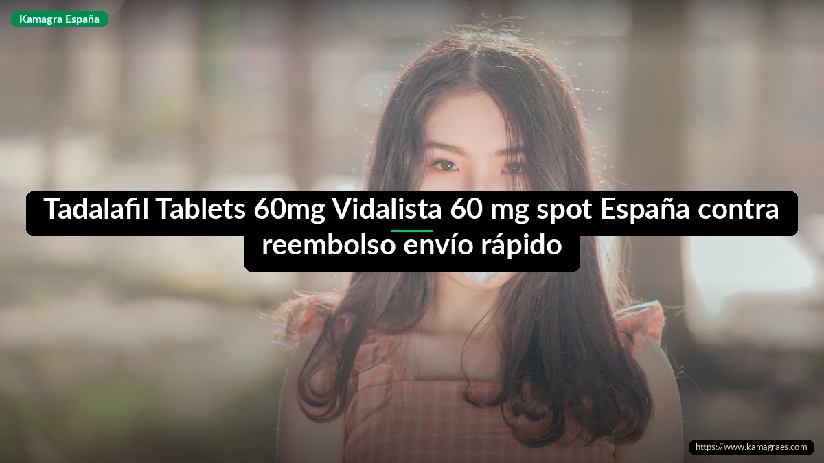 Tadalafil Tablets 60mg Vidalista 60 mg spot España contra reembolso envío rápido