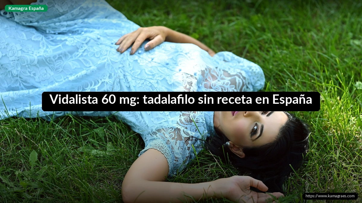 Vidalista 60 mg: tadalafilo sin receta en España