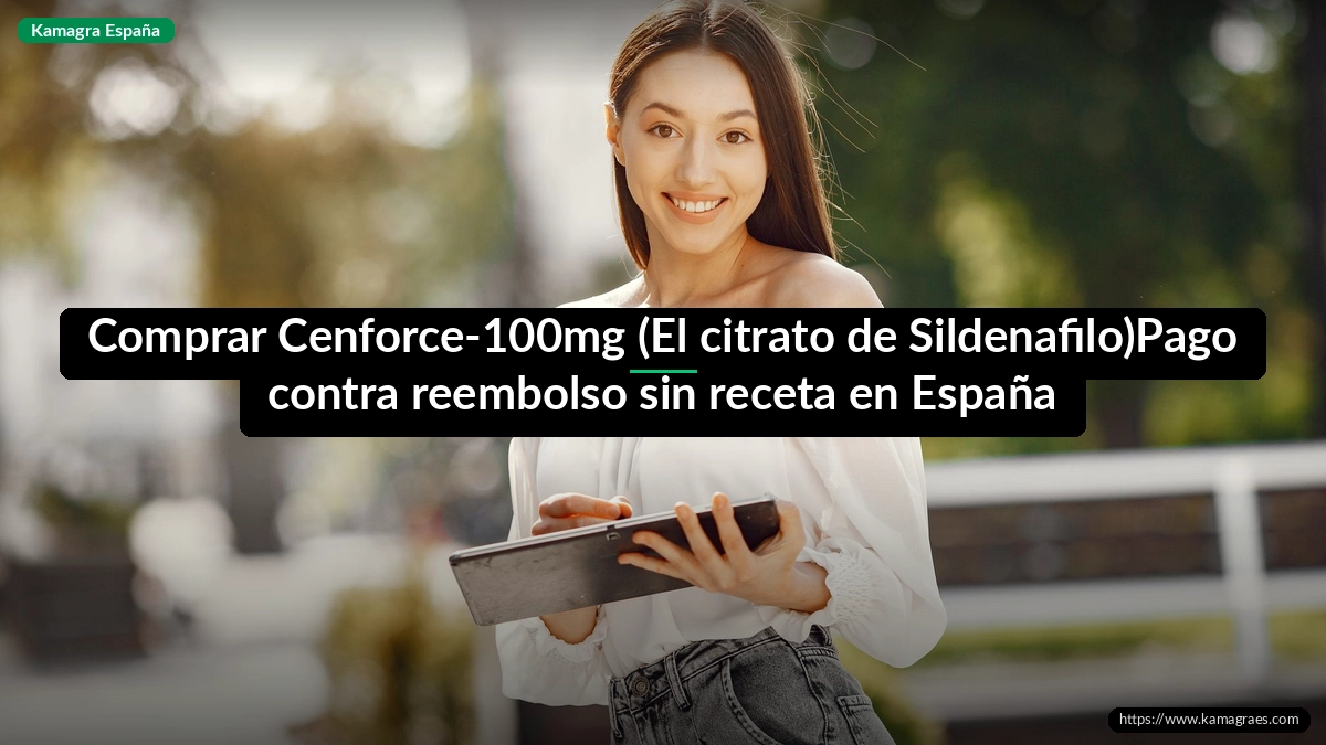 Comprar Cenforce-100mg (El citrato de Sildenafilo)Pago contra reembolso sin receta en España