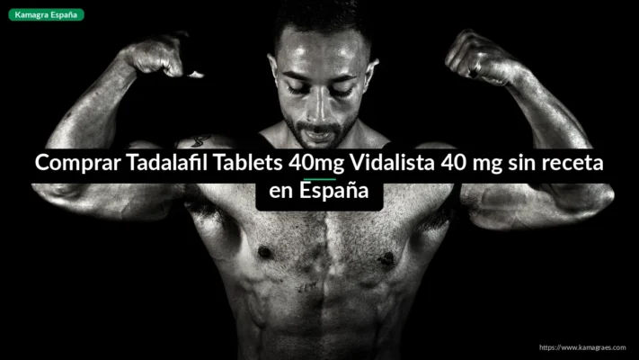 Comprar Tadalafil Tablets 40mg Vidalista 40 mg sin receta en España